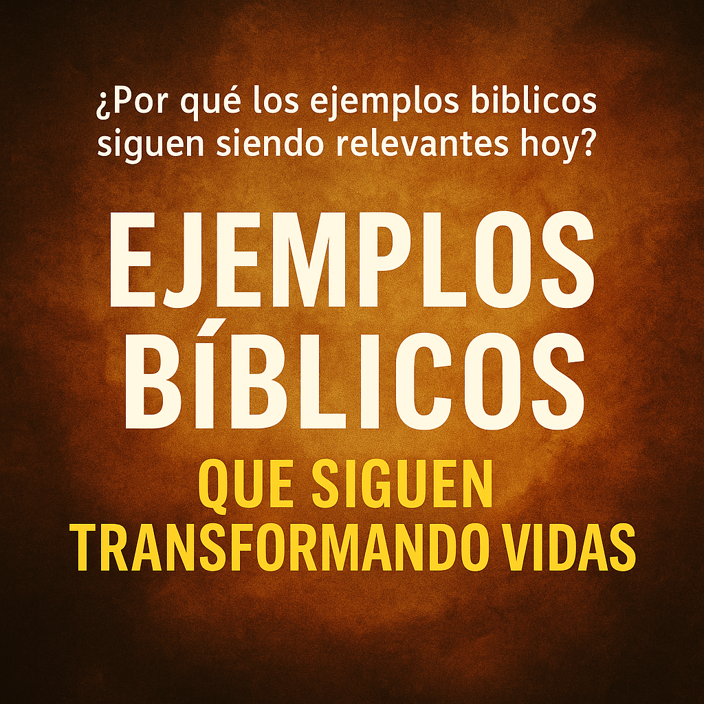 Imagen con texto “Ejemplos Bíblicos que siguen transformando vidas” sobre fondo cálido y textura antigua, evocando inspiración y fe.